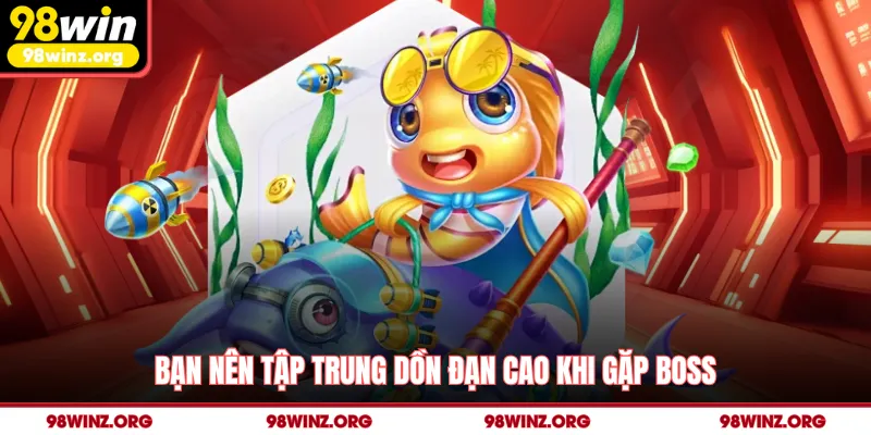 Bạn nên tập trung dồn đạn cao khi gặp Boss