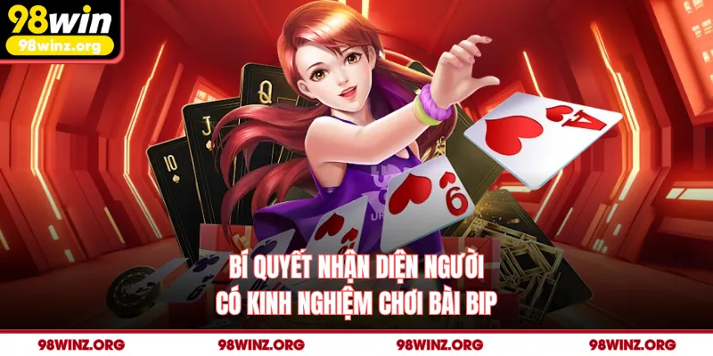 Bí quyết nhận diện người có kinh nghiệm chơi bài bip