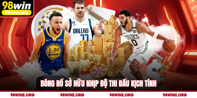 Bóng rổ sở hữu nhịp độ thi đấu kịch tính