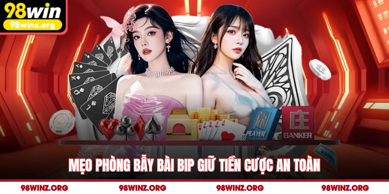 Mẹo phòng bẫy bài bip giữ tiền cược an toàn